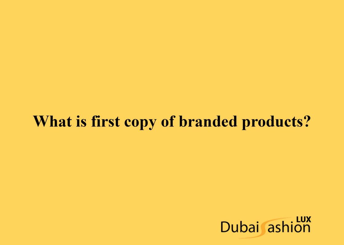 What is first copy of branded products?